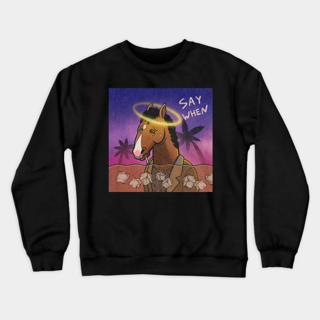 Say When Bojack Horseman Crewneck Sweatshirt by makarxart